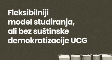 Fleksibilniji model studiranja, ali bez suštinske demokratizacije UCG